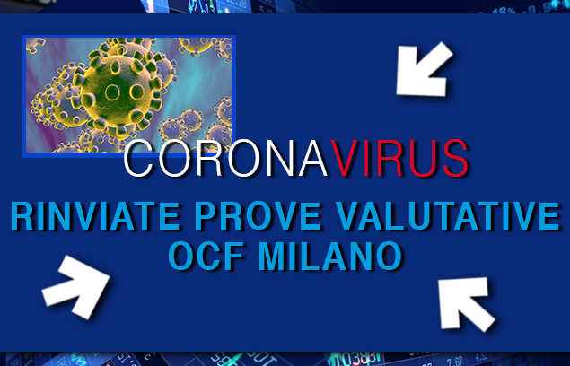 CORONAVIRUS: RINVIATE IN VIA PRECAUZIONALE LE PROVE VALUTATIVE OCF DI MILANO