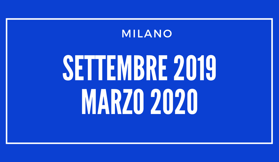 MILANO Settembre 2019 – Marzo 2020