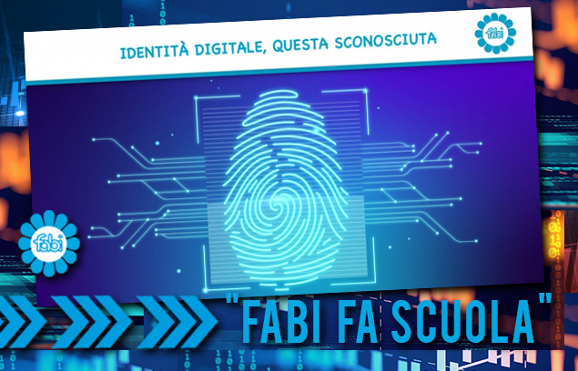 “FABI FA SCUOLA”: IDENTITÀ DIGITALE, QUESTA SCONOSCIUTA